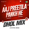 About Aaj Preetila Pankh He - Dhol Mix Song