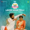 About Lacchi Gaani Pelli Song