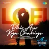About Phir Aur Kya Chahiye - LoFi Song