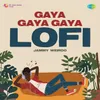 About Gaya Gaya Gaya - LoFi Song