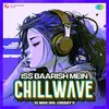 About Iss Baarish Mein - Chillwave Song