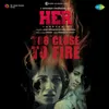 About Too Close To Fire (From "Her Chapter 1") Song