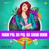 About Main Pal Do Pal Ka Shair Hoon - Afro Mix Song