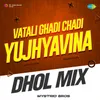 About Vatali Ghadi Chadi Yujhyavina - Dhol Mix Song