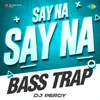 Say Na Say Na Bass Trap