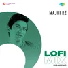 About Majhi Re - Lofi Mix Song