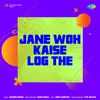 Jane Woh Kaise Log The