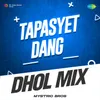 Tapasyet Dang - Dhol Mix