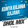 Kunya Rajana Rajana - Dhol Mix