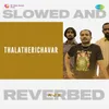 About Thalatherichavar - Slowed And Reverbed Song