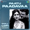 About Paatu Paadavaa - Chill Lofi Song