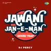 About Jawani Jan-E-Man House Trap Song