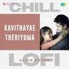 Kavithayae Theriyuma - Chill Lofi