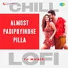 About Almost Padipoyindhe Pilla - Chill Lofi Song