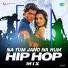 Na Tum Jano Na Hum - Hip Hop Mix