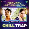 About Neruppu Koothadikkuthu - Chill Trap Song