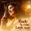 About Bade Achhe Lagte Hain Song