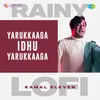 About Yarukkaaga Idhu Yarukkaaga - Rainy Lofi Song