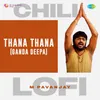 Thana Thana (Ganda Deepa) - Chill Lofi