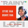 About Uyire Vaa Urave Vaa - Rainy Lofi Song