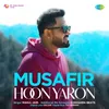 About Musafir Hoon Yaron Song