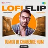 About Tumko Hi Chahenge Hum LoFi Flip Song