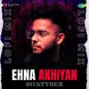 About Ehna Akhiyan LoFi Mix Song