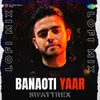 About Banaoti Yaar LoFi Mix Song