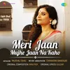 About Meri Jaan Mujhe Jaan Na Kaho Song
