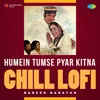 About Humein Tumse Pyar Kitna - Chill Lofi Song