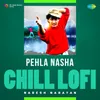 Pehla Nasha - Chill Lofi