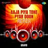 Aaja Piya Tohe Pyar Doon - Remix