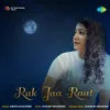 About Ruk Ja Raat Song