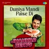 About Duniya Mandi Paise Di Jhankar Beats Song