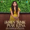 About Humen Tumse Pyar Kitna Song