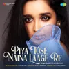 About Piya Tose Naina Laage Re Song