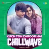 About Kuch Toh Zaroor Hai - Chillwave Song