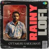 About Ottamuri Vakkumayi - Rainy Lofi Song