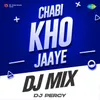 About Chabi Kho Jaaye DJ Mix Song