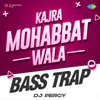 About Kajra Mohabbat Wala Bass Trap Song