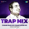 Chahe Paas Ho Chahe Door Ho - Trap Mix