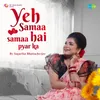 About Yeh Samaa Samaa Hai Pyar Ka Song