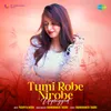 About Tumi Robe Nirobe - Unplugged Song