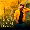 About Ruk Ja O Dil Deewane Song