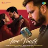 About Tere Vaaste - Unplugged Song