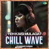 About Yeh Kaisi Mulaqat Chillwave Song