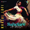 About Sahelare Aa Mil Gae - Khayal Lofi Song