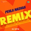 Pehla Nashaa - Remix