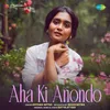 About Aha Ki Anondo Song