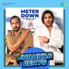 About Meter Down - Jhankar Beats Song